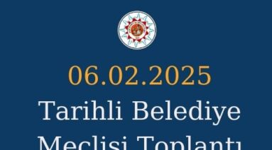 06.02.2025 Tarihli Belediye Meclisi Toplantı Gündemi